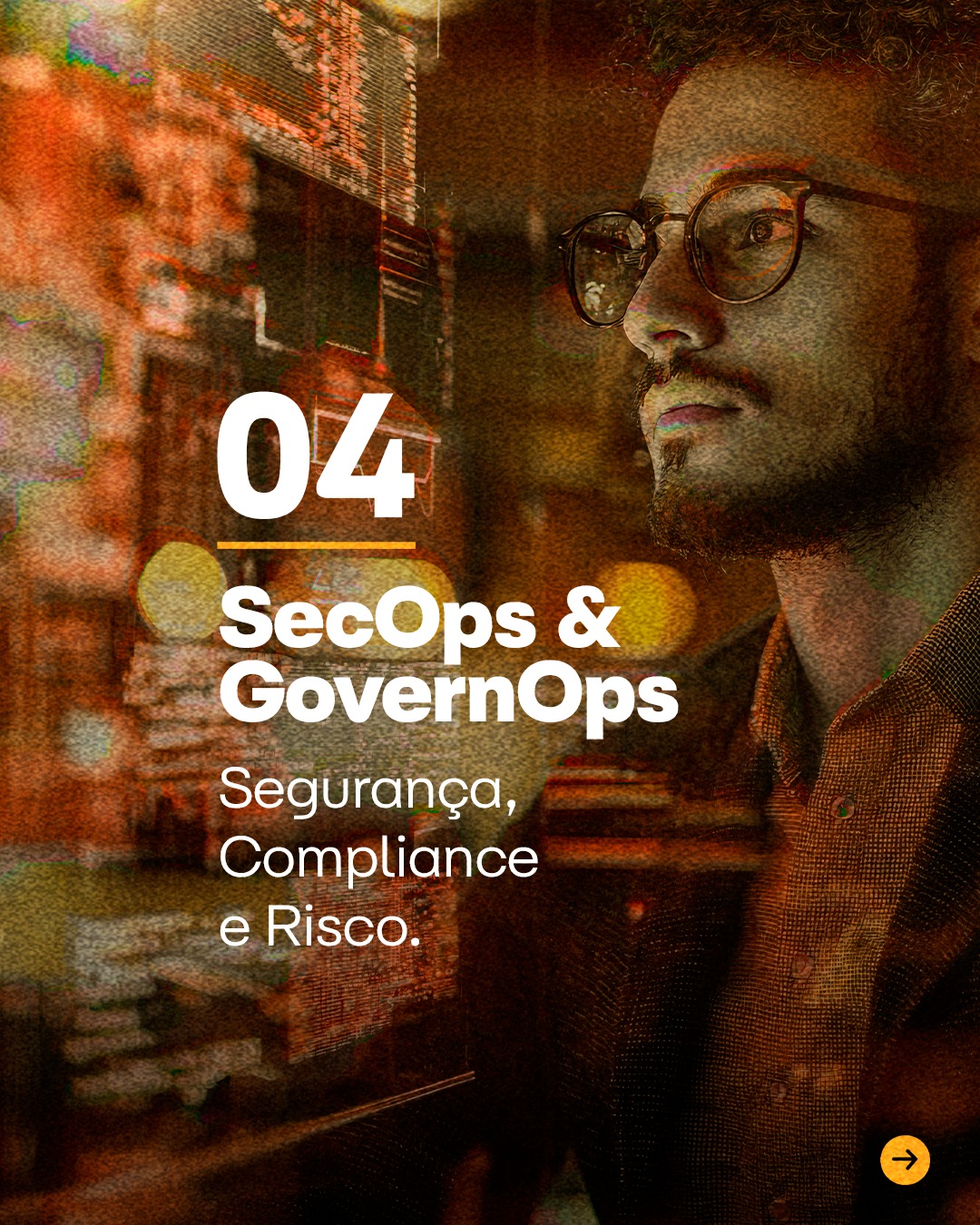 Módulo 04, SecOps e GovernOps: segurança, compliance e risco